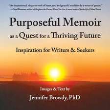 Purposeful Memoir as a Quest for a Thriving Future: Inspiration for Writers and Seekers