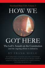 How We Got Here: The Left's Assault on the Constitution