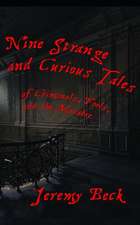 Nine Strange and Curious Tales: of Criminals, Fools, and the Macabre