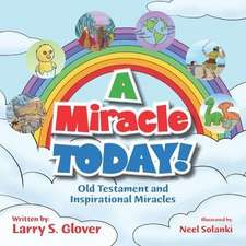 A Miracle Today!: Old Testament and Inspirational Miracles