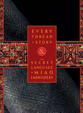 Every Thread a Story & the Secret Language of Miao Embroidery