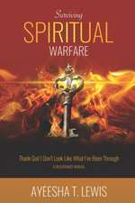 Surviving Spiritual Warfare: Thank God I Don't Look Like What I've Been Through