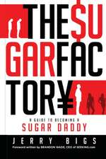 The Sugar Factory: A Guide to Becoming a Sugar Daddy