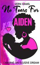 No Tears for Aiden: Chasing an Elusive Dream