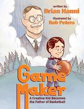 Game Maker: A Creative Kid Becomes the Father of Basketball