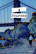 A Journey Not a Destination: A Self-Portrait of Life Inspired Writings