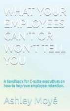 What Your Employees Can't or Won't Tell You