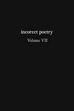 incorect poetry Volume VII: Love, Longing, & Loneliness