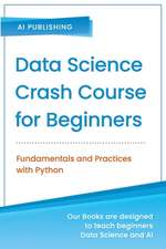 Data Science Crash Course for Beginners with Python: Fundamentals and Practices with Python