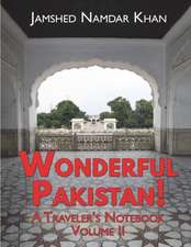 Wonderful Pakistan! A Traveler's Notebook: Volume 2