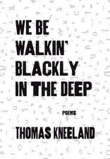 We Be Walkin' Blackly in the Deep