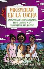 Prosperar En La Lucha: Un Manual de Supervivencia Para Latinas a la Vanguardia del Cambio (Thriving in the Fight: A Survival Manual for Latinas on the Front Lines of Change)