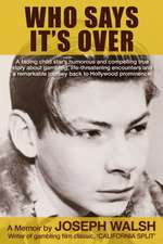 Who Says It's Over: A fading child star's humorous and compelling true story about gambling, life-threatening encounters and a remarkable