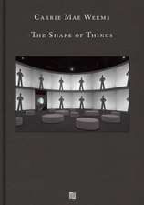 Carrie Mae Weems: The Shape of Things