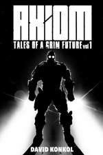 Axiom Tales of a Grim Future Vol 1