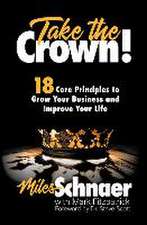 Take the Crown!: 18 Core Principles to Grow Your Business and Inprove Your Life