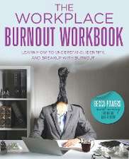 The Workplace Burnout Workbook: Learn How to Understand, Identify, and Breakup with Burnout