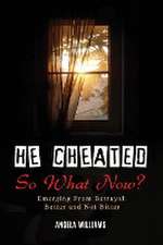 He Cheated! SO NOW WHAT?