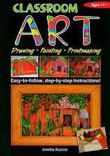 Classroom Art, Ages 11+: Projects to Grow, Gather, Make & Do