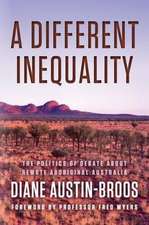 A Different Inequality: The Politics of Debate about Remote Aboriginal Australia