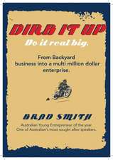 Dirb It Up! Do It Real Big!: From Backyard Business Into a Multi-Million Dollar Enterprise