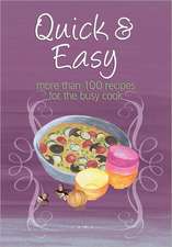 Quick & Easy: More Than 100 Recipes for the Busy Cook