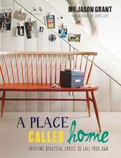 A Place Called Home: Creating Beautiful Spaces to Call Your Own