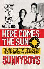 Here Comes the Sun: The Love Story That Saved a Man from Destruction and Reunited the Sunnyboys