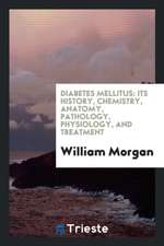 Diabetes Mellitus: Its History, Chemistry, Anatomy, Pathology, Physiology ...