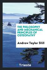 The Philosophy and Mechanical Principles of Osteopathy