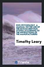 Exo-Psychology: A Manual on the Use of the Human Nervous System According to the Instructions of the Manufacturers