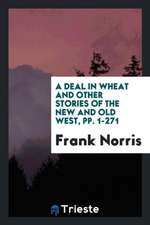 A Deal in Wheat and Other Stories of the New and Old West