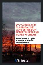 Sylvander and Clarindal: The Love Letters of Robert Burns and Agnes m'Lehose