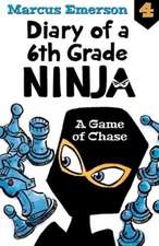 Emerson, M: A Game of Chase: Diary of a 6th Grade Ninja Book