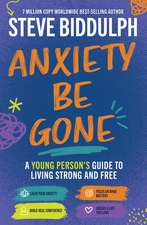 Anxiety Be Gone: A young person’s guide to living strong and free