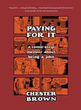 Paying for It: A Comic-Strip Memoir about Being a John