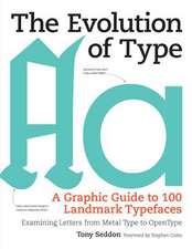 The Evolution of Type: A Graphic Guide to 100 Landmark Typefaces