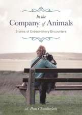 In the Company of Animals: Stories of Extraordinary Encounters