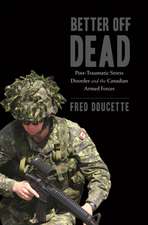 Better Off Dead: Post-Traumatic Stress Disorder and the Canadian Armed Forces