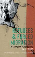 Refugees & Forced Migration: A Canadian Perspective: An A-Z Guide