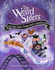 The Weird Sisters: A Coop, Some Goop, and a Sandwich