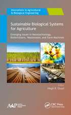 Sustainable Biological Systems for Agriculture: Emerging Issues in Nanotechnology, Biofertilizers, Wastewater, and Farm Machines