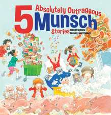 5 Absolutely Outrageous Munsch Stories