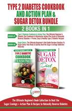 Type 2 Diabetes Cookbook and Action Plan & Sugar Detox - 2 Books in 1 Bundle