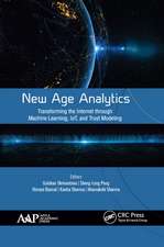 New Age Analytics: Transforming the Internet through Machine Learning, IoT, and Trust Modeling