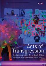 Acts of Transgression: Contemporary Live Art in South Africa