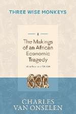 THE MAKINGS OF AN AFRICAN ECONOMIC TRAGEDY - Volume 1/Three Wise Monkeys