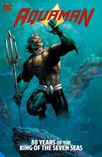 Aquaman: 80 Years of the King of the Seven Seas The Deluxe Edition