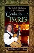 The Trials & Tribulations of a 21st Century Troubadour in Paris