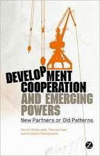 Development Cooperation and Emerging Powers: New Partners or Old Patterns?